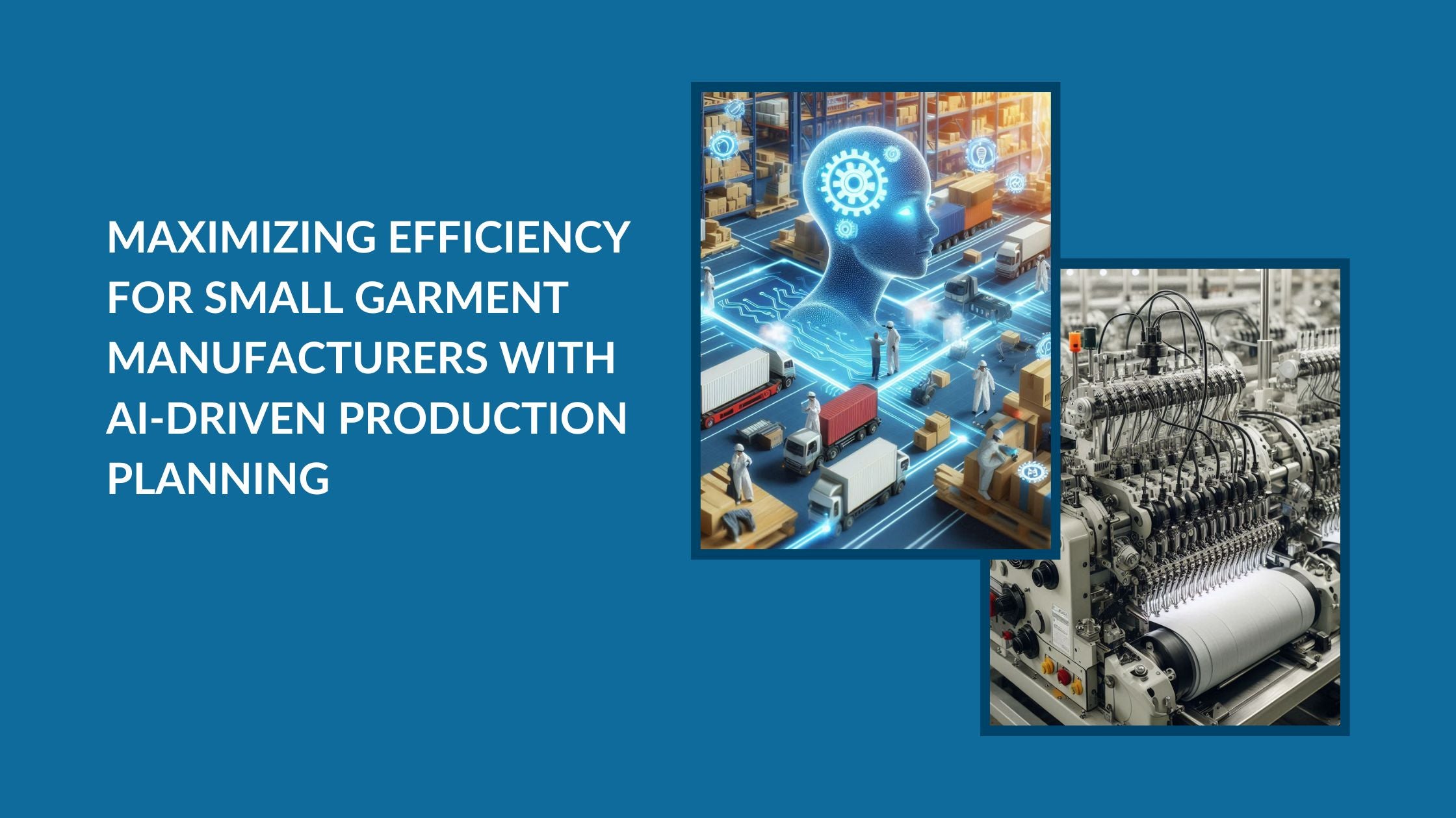 Two images, one with AI implementation in production planning and the other a close-up machine in a garment factory.