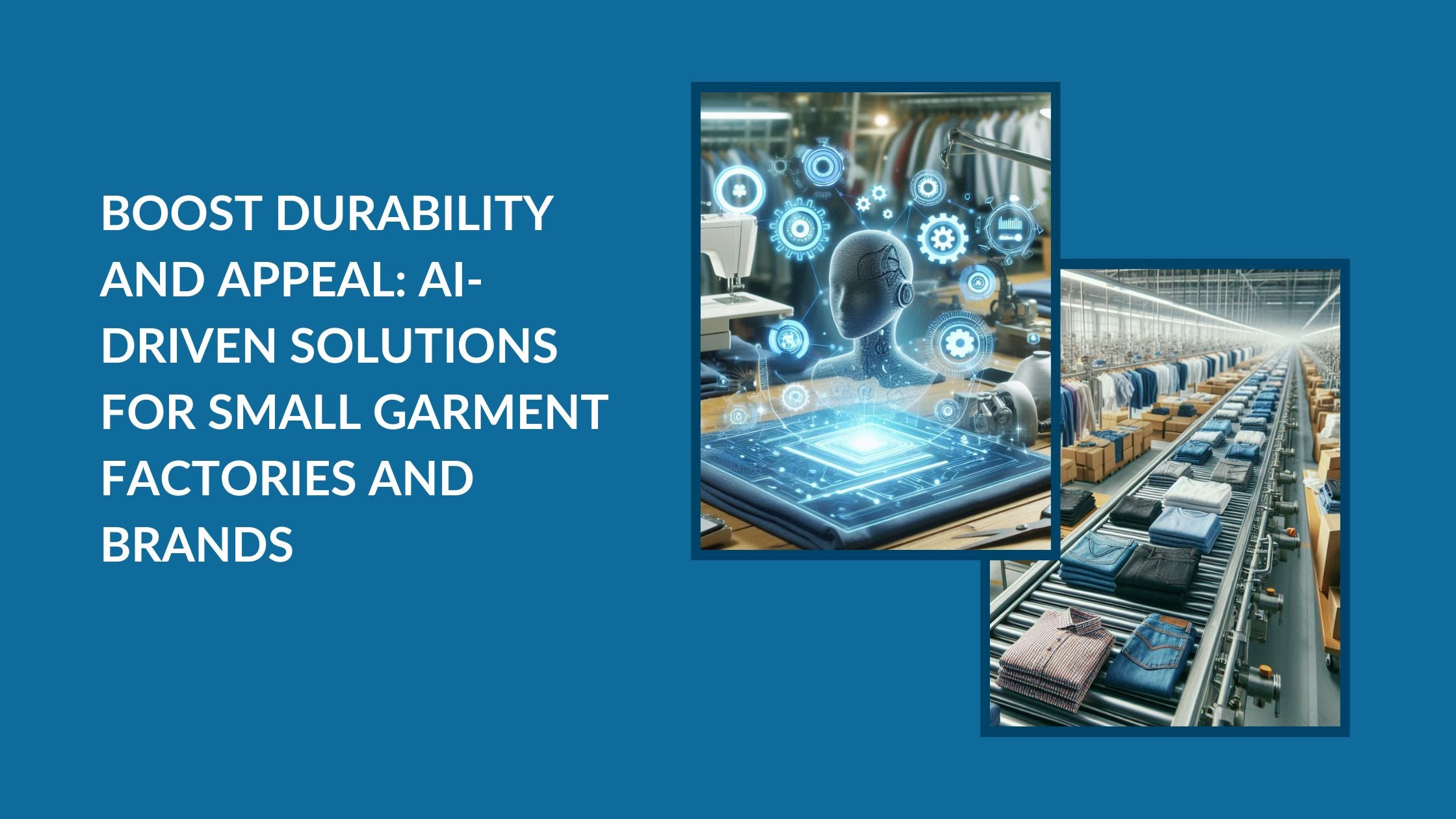 Two images: one to showcase the use of AI in garment manufacturing and a warehouse with conveyor belt and mannequins.