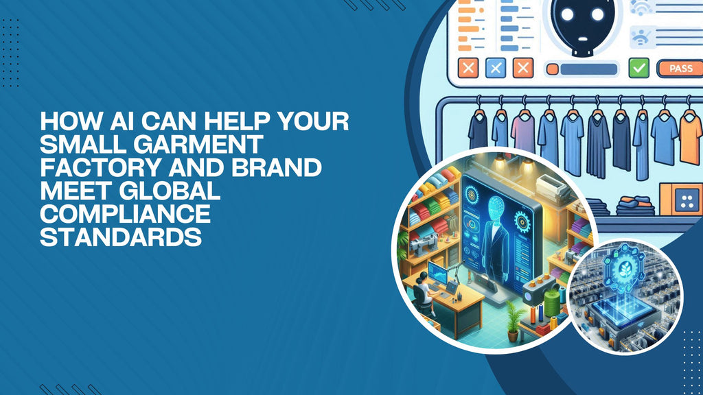 How AI Can Help Your Small Garment Factory and Brand Meet Global Compliance Standards