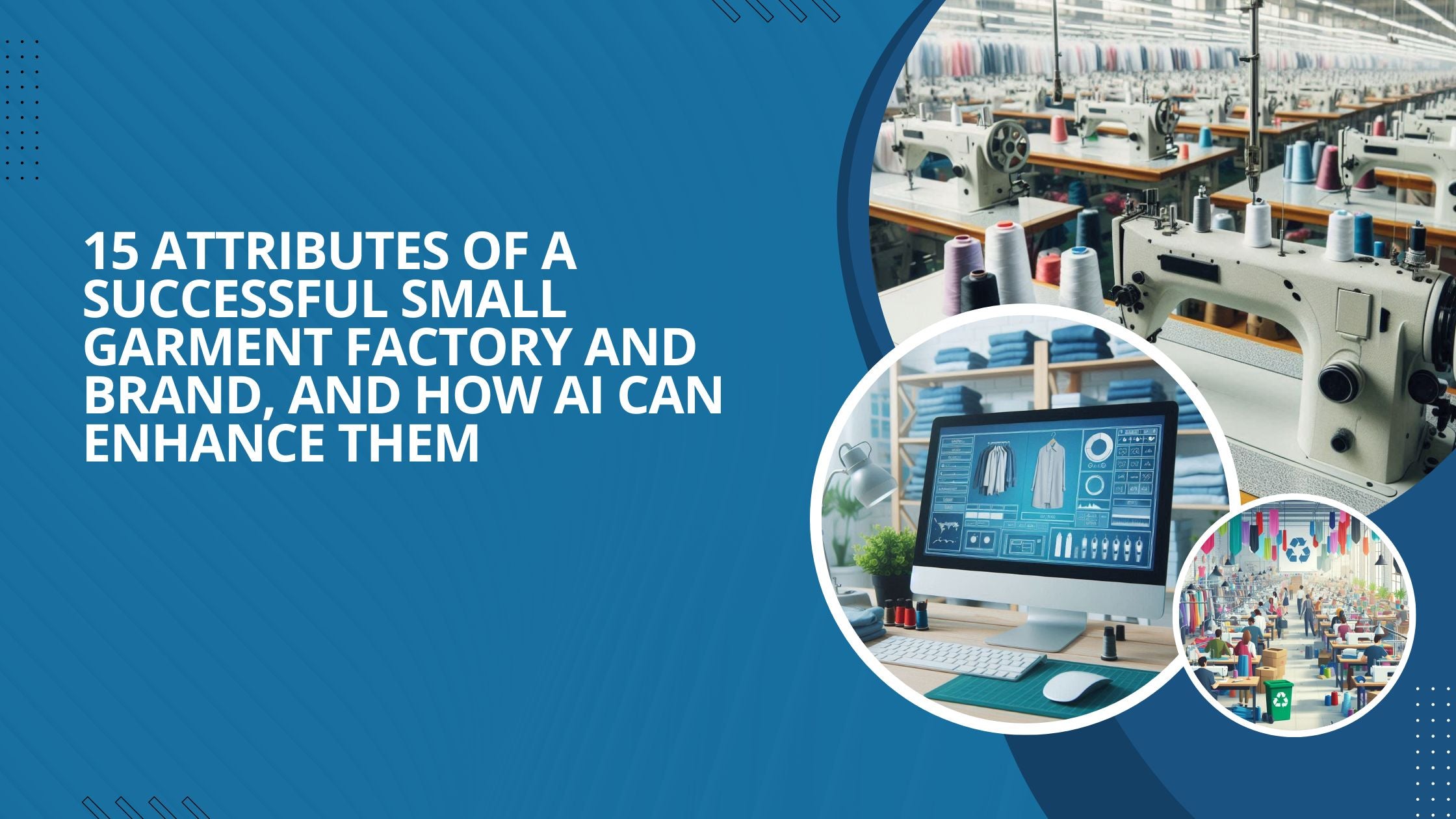 Three different images: a computer screen with garment designs, a garment factory floor, and an image to showcase sustainable practices in manufacturing.