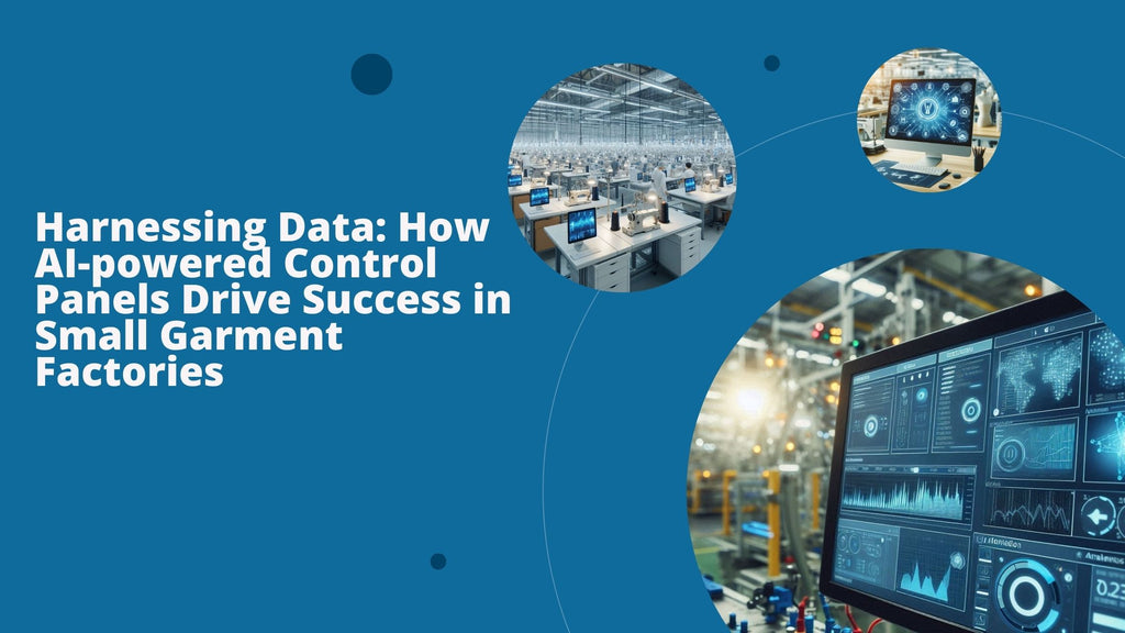 Harnessing Data: How AI-powered Control Panels Drive Success in Small Garment Factories