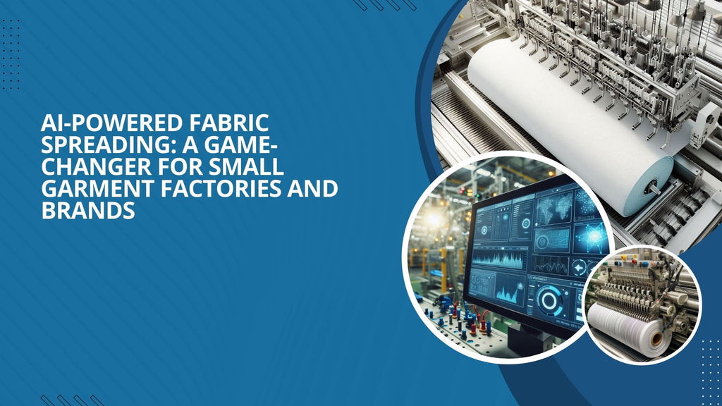 AI-Powered Fabric Spreading: A Game-Changer for Small Garment Factories and Brands