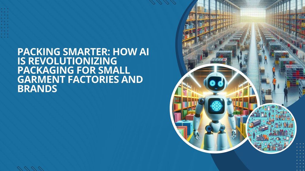 Packing Smarter: How AI is Revolutionizing Packaging for Small Garment Factories and Brands