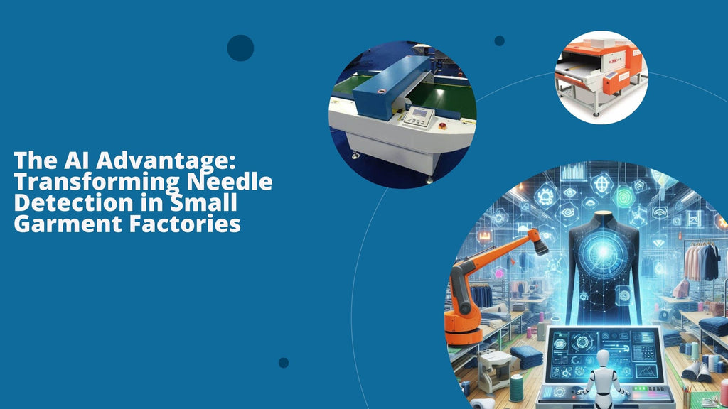 The AI Advantage: Transforming Needle Detection in Small Garment Factories