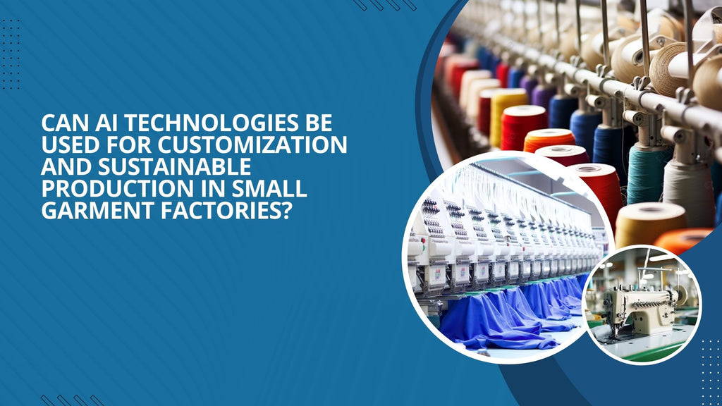 Can AI technologies be used for customization and sustainable production in Small Garment Factories?
