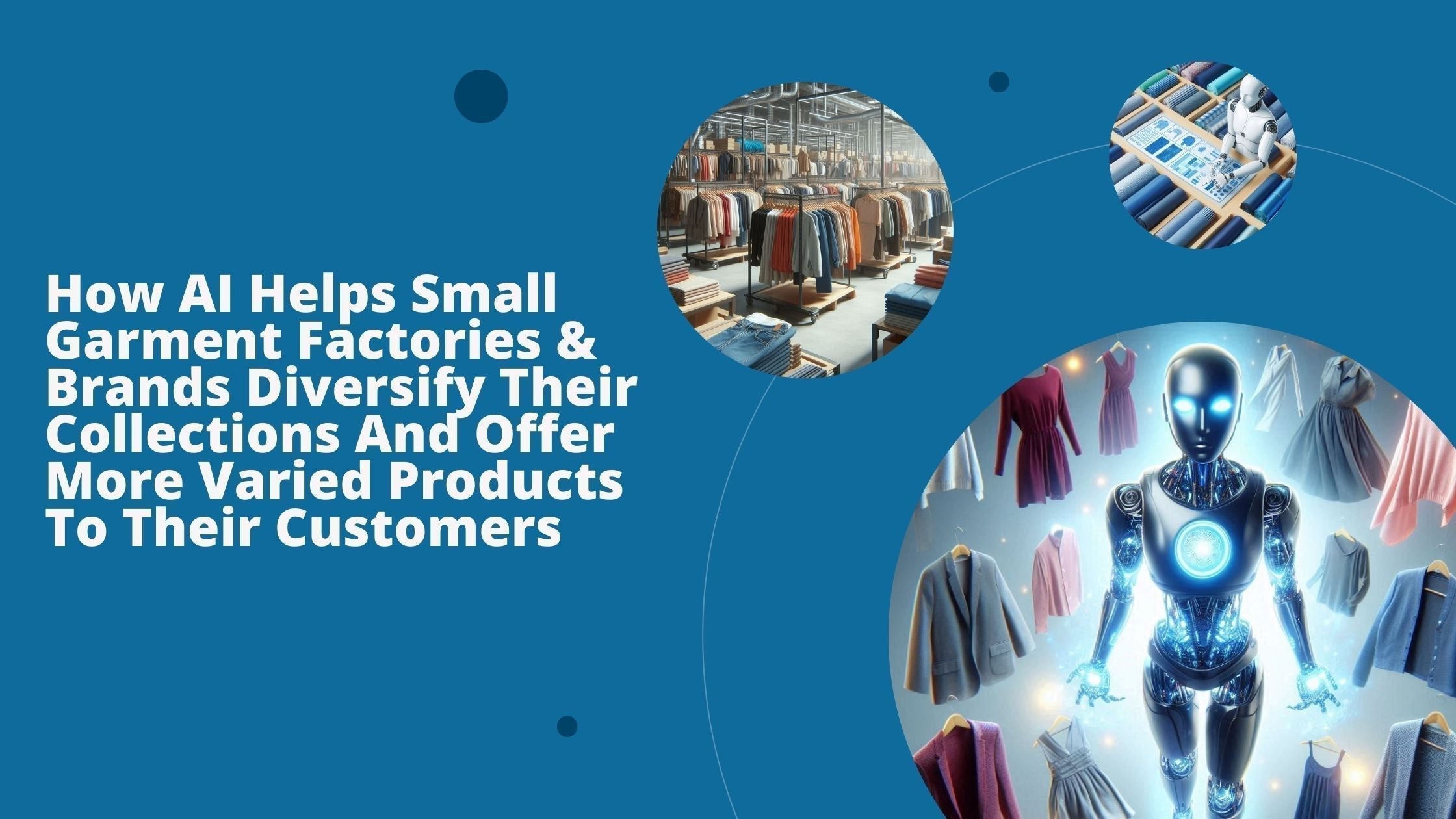 Three images show how AI is helping small garment factories and brands with more diverse products.