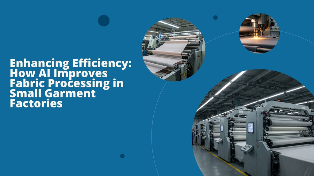 Enhancing Efficiency: How AI Improves Fabric Processing in Small Garment Factories