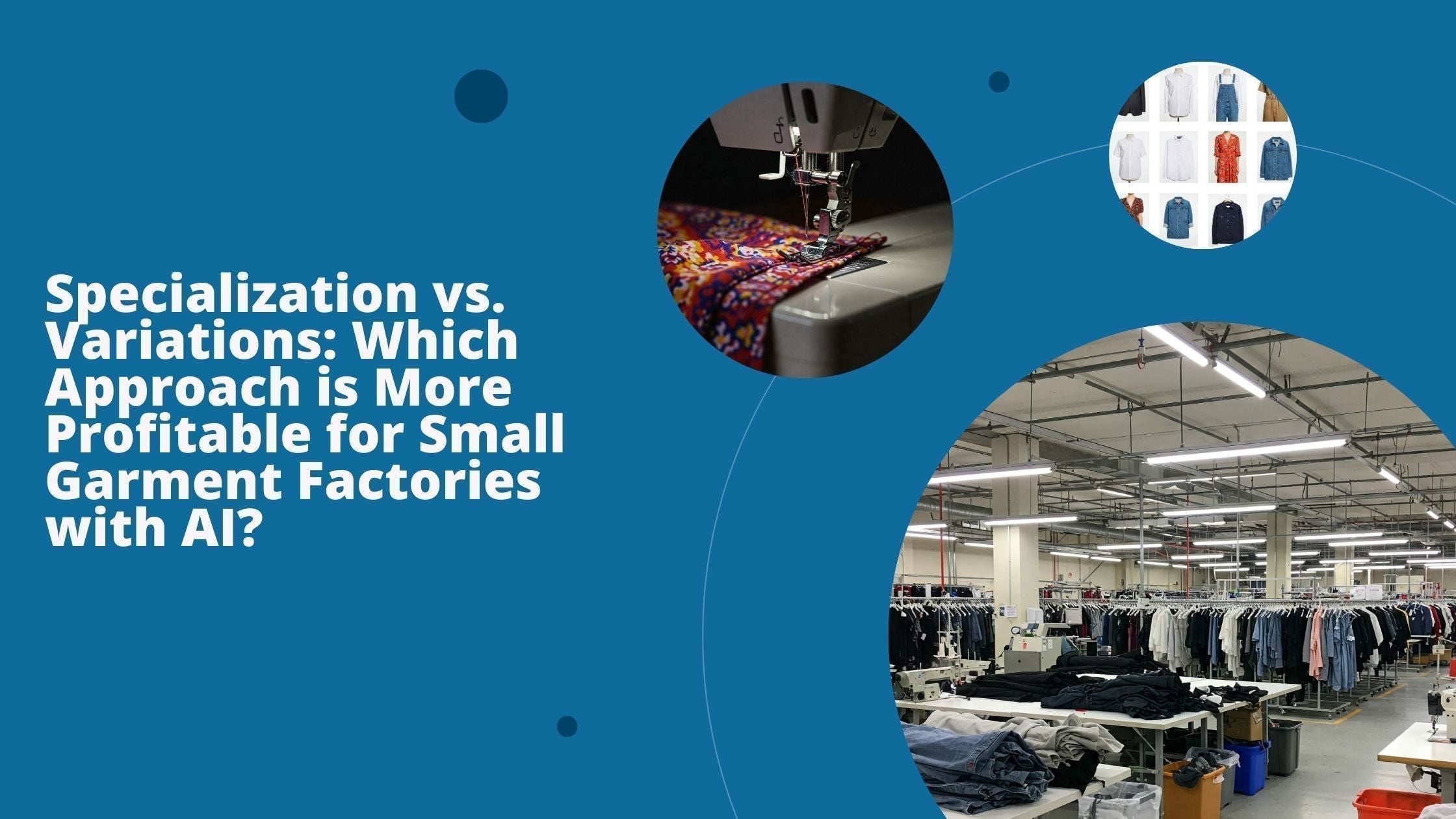 A small garment factory with modern machines and various apparel, a sewing machine working on a project, and a montage of garments.