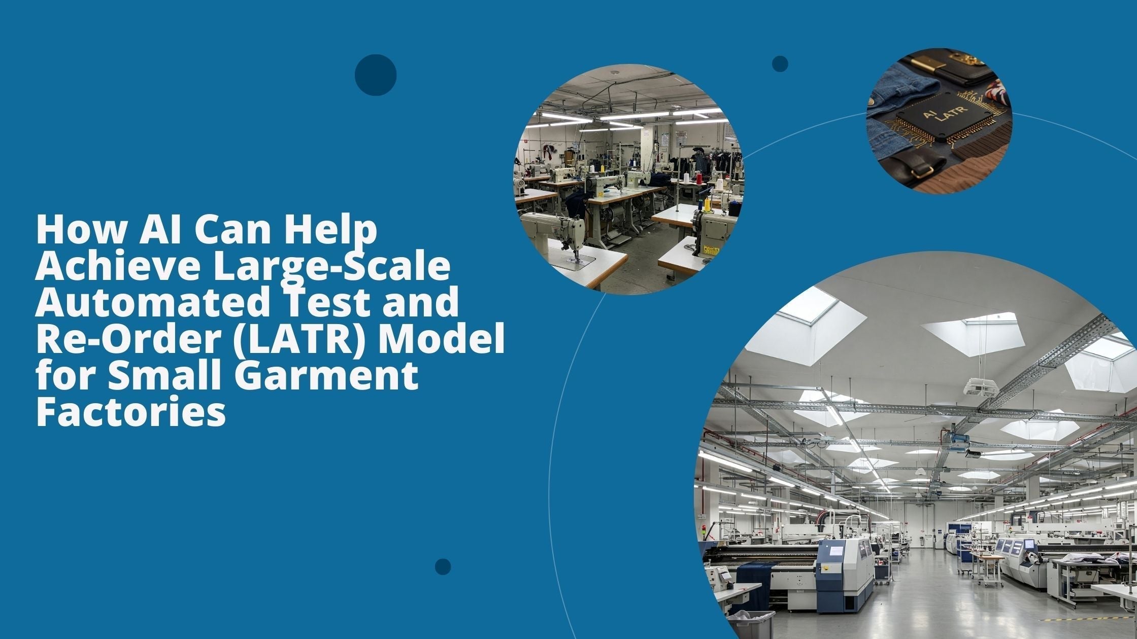 Three images show LATR in small garment factories with AI.