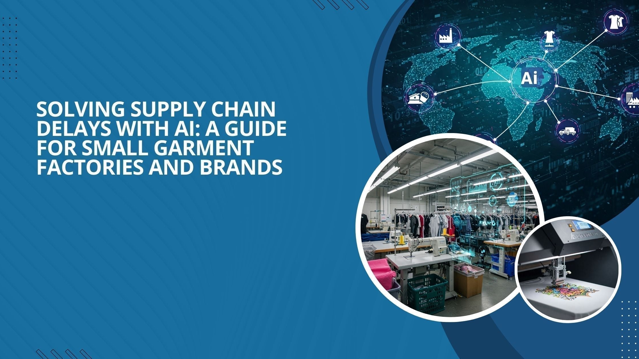 Three images: One image shows how AI helps from sourcing of raw materials to delivery of garments and the other two are small garment factory floor.