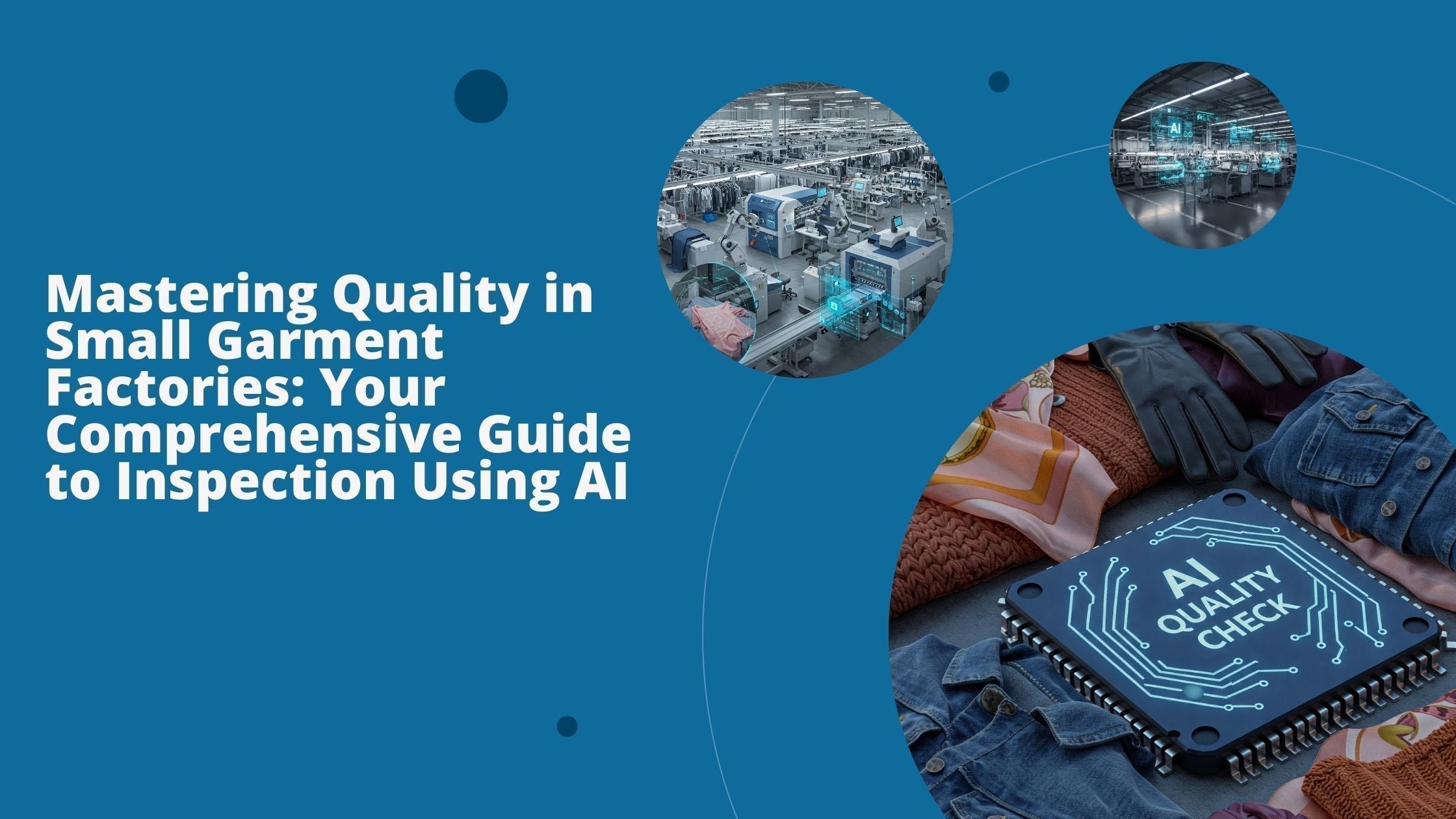 Three images: A computer chip with AI Quality Check text and two small garment factories with AI overlays.