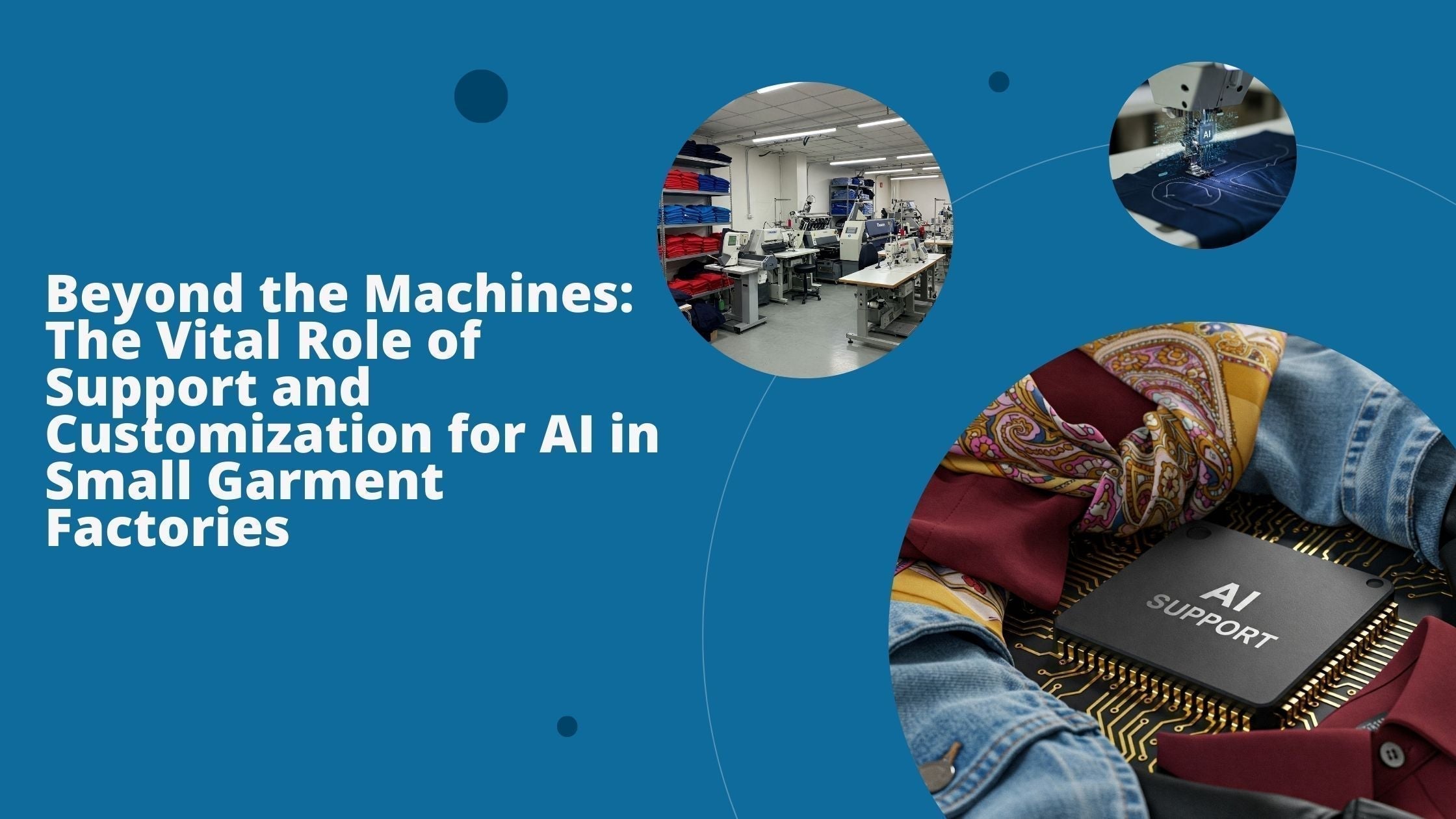 A computer chip with text AI support surrounded by various garments, a small garment factory with high-tech machines, and a close-up photo of an AI-powered sewing machine.