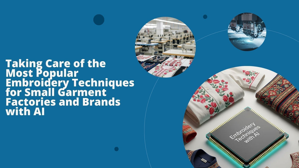 Taking Care of the Most Popular Embroidery Techniques for Small Garment Factories and Brands with AI