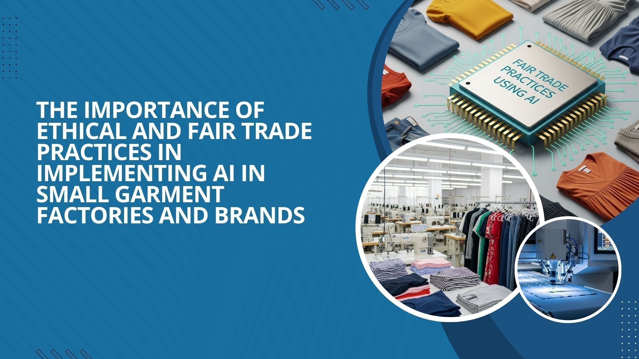 Three images show how AI helps with ethical and fair trade practices in small garment factories.