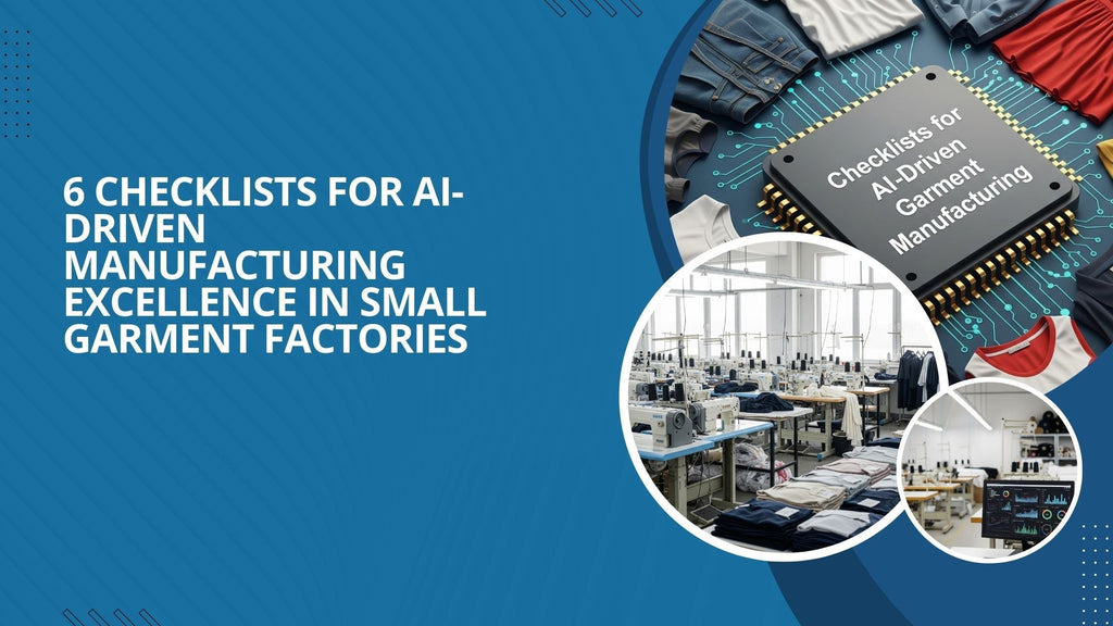 6 Checklists for AI-Driven Manufacturing Excellence in Small Garment Factories