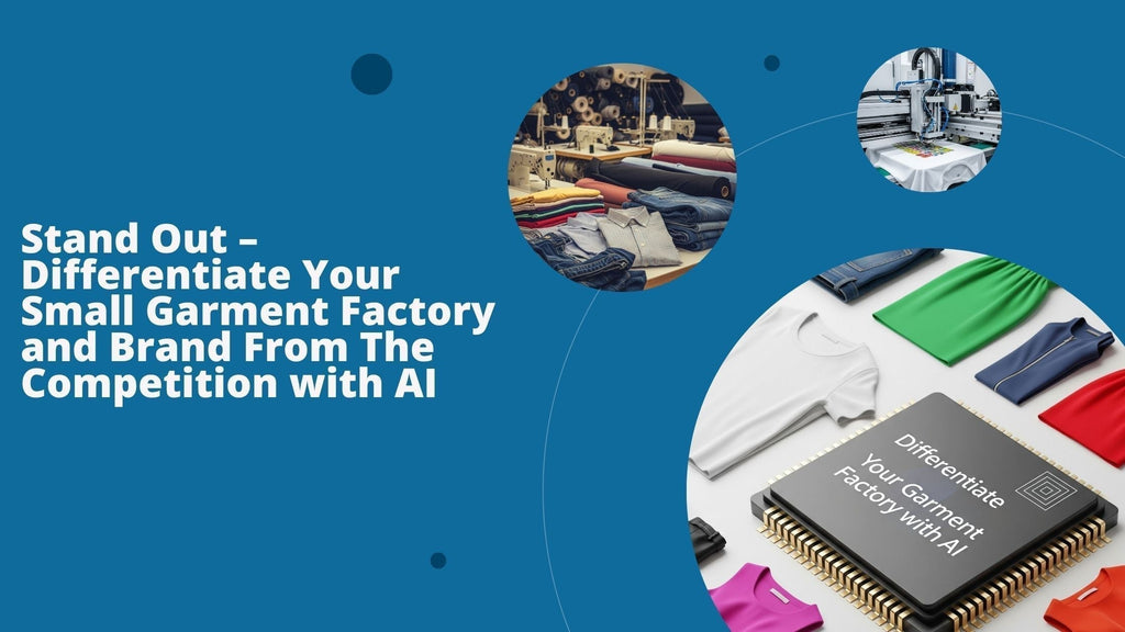 Stand Out – Differentiate Your Small Garment Factory and Brand From The Competition with AI