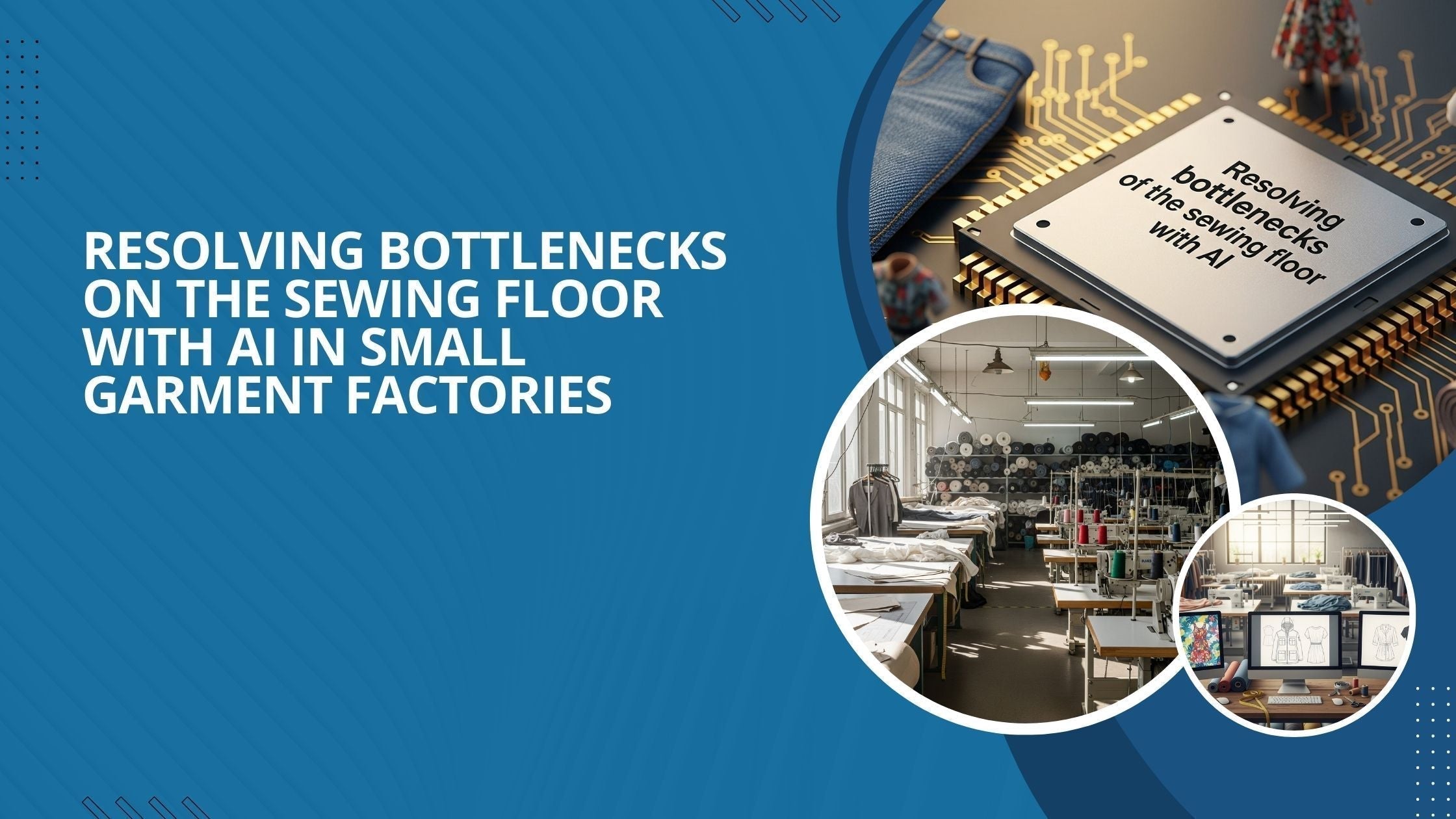 Three images to illustrate how AI helps with resolving bottlenecks on the sewing floor.
