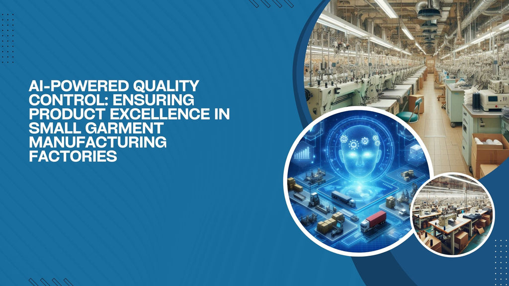 AI-Powered Quality Control: Ensuring Product Excellence in Small Garment Manufacturing Factories