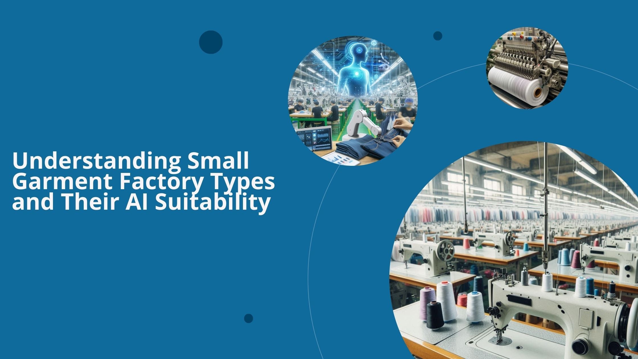Two different types of garment factory floors and an implementation of AI in garment manufacturing.