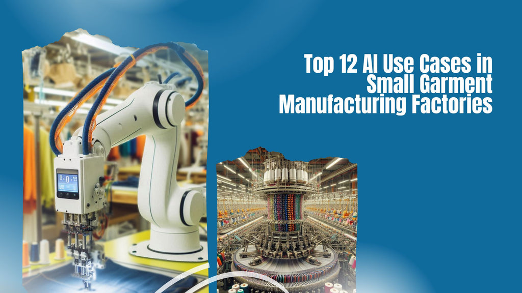 Top 12 AI Use Cases in Small Garment Manufacturing Factories
