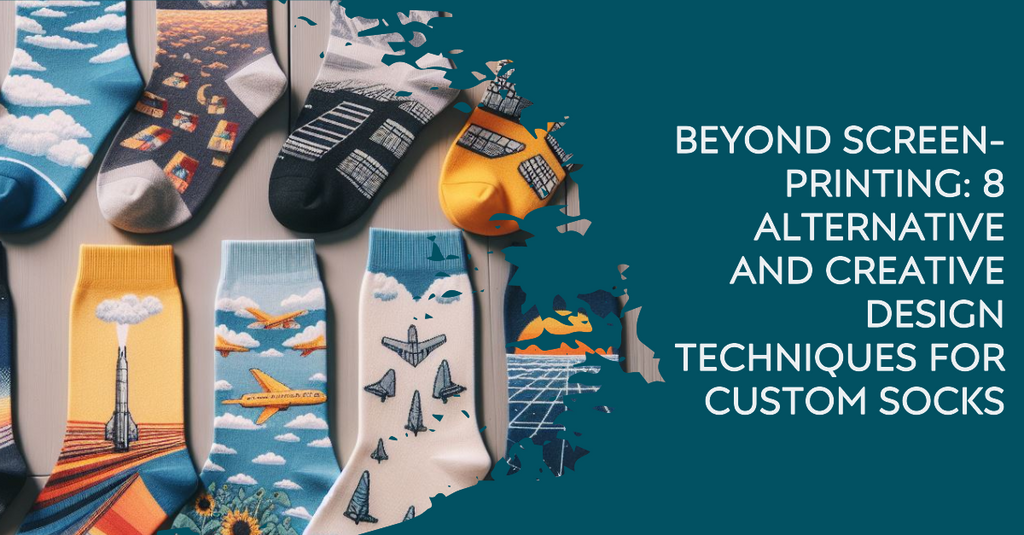 Beyond Screen-Printing: 8 Alternative and Creative Design Techniques for Custom Socks