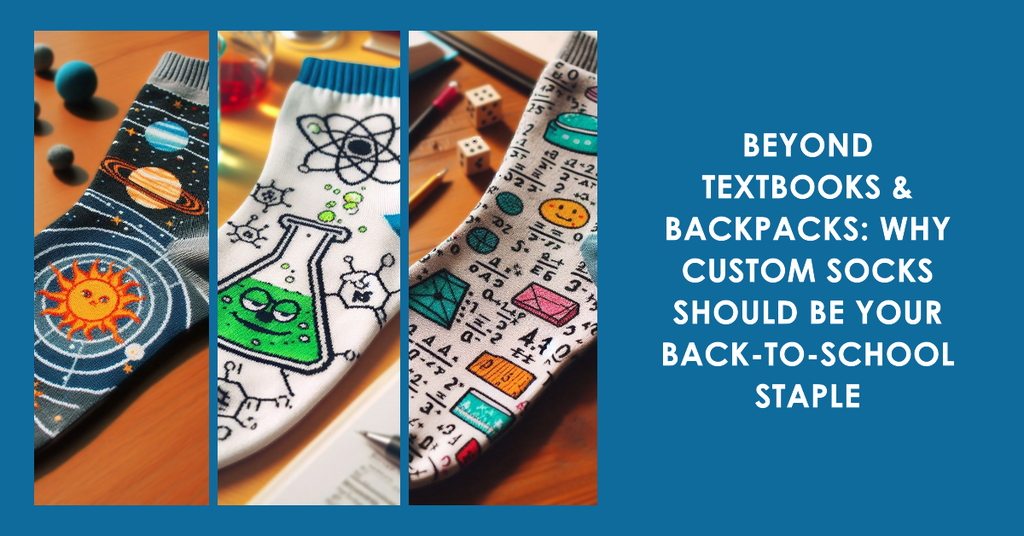 Beyond Textbooks & Backpacks: Why Custom Socks Should Be Your Back-to-School Staple