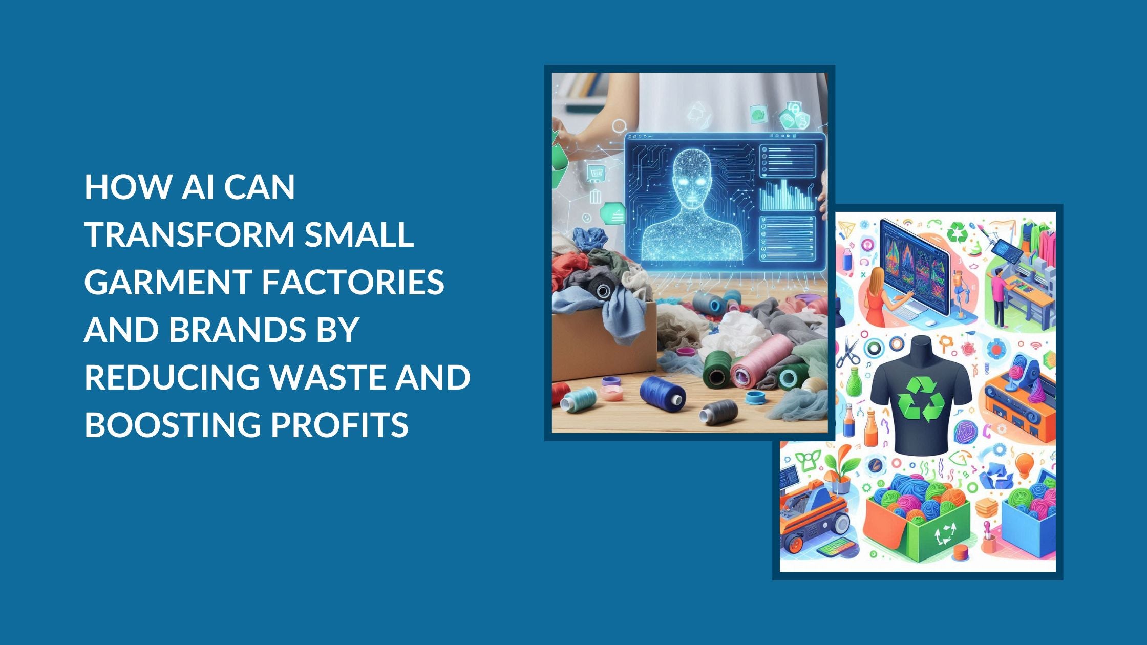 Two images of AI to show its role in reducing waste in small garment factories and brands