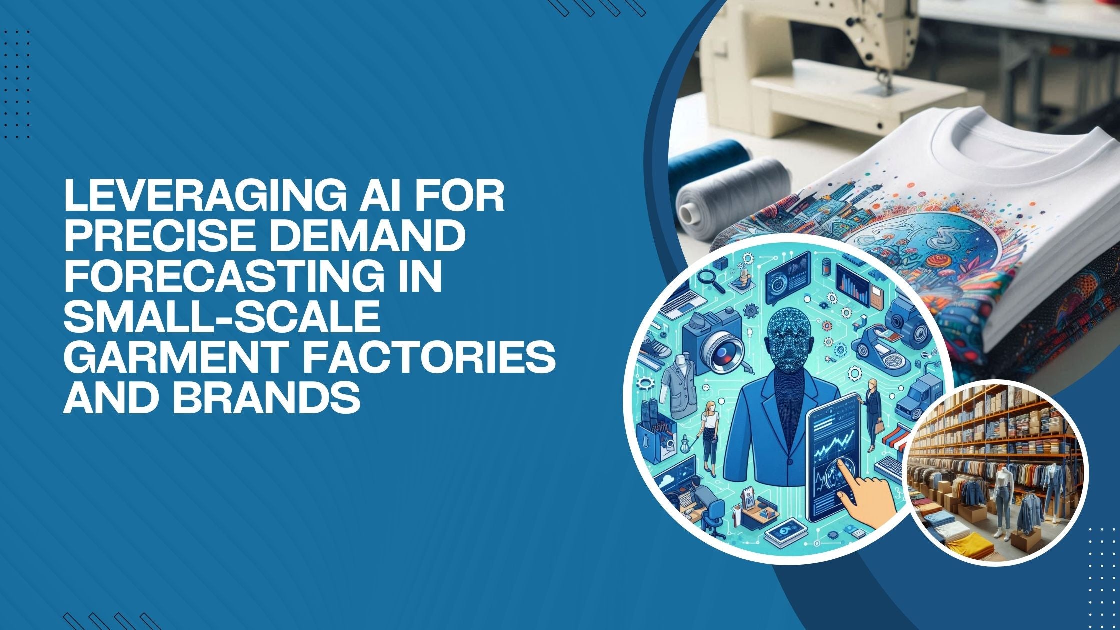 Three images show an implementation of AI for demand forecasting, a sewing machine table with garments, and an apparel warehouse.