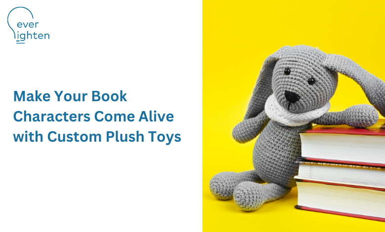 Make Your Book Characters Come Alive with Custom Plush Toys | EverLighten