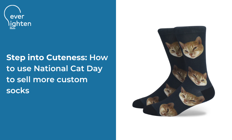 Step into Cuteness: How to use National Cat Day to sell more custom socks | EverLighten