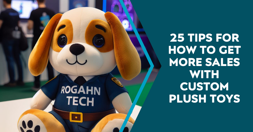 25 Tips for How to Get More Sales with Custom Plush Toys