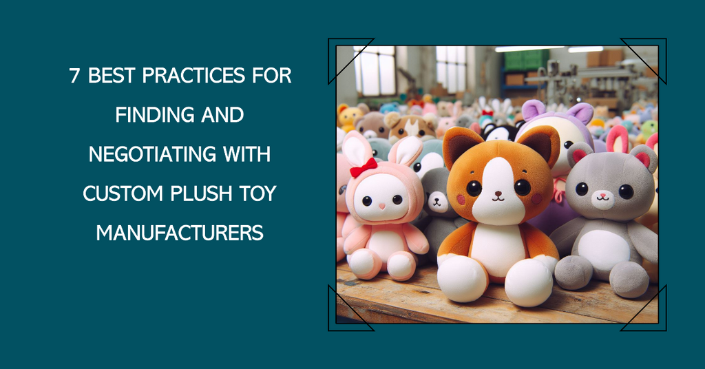 7 Best Practices for Finding and Negotiating with Custom Plush Toy Manufacturers