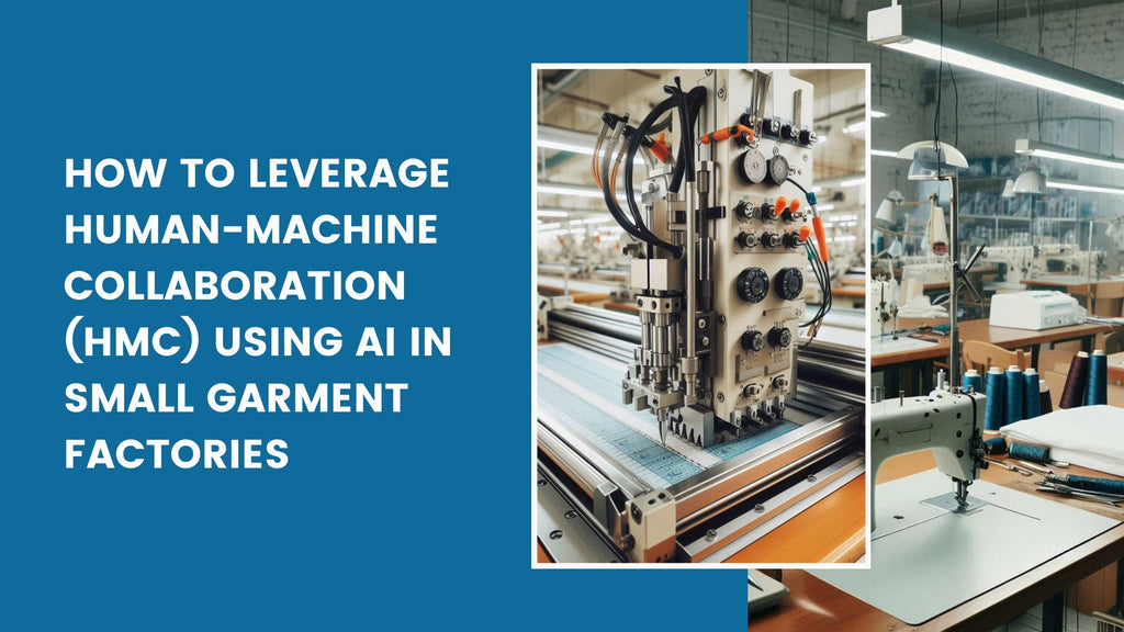 How to Leverage Human-Machine Collaboration (HMC) Using AI in Small Garment Factories