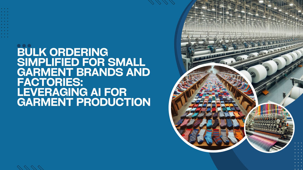 Bulk Ordering Simplified for Small Garment Brands and Factories: Leveraging AI for Garment Production