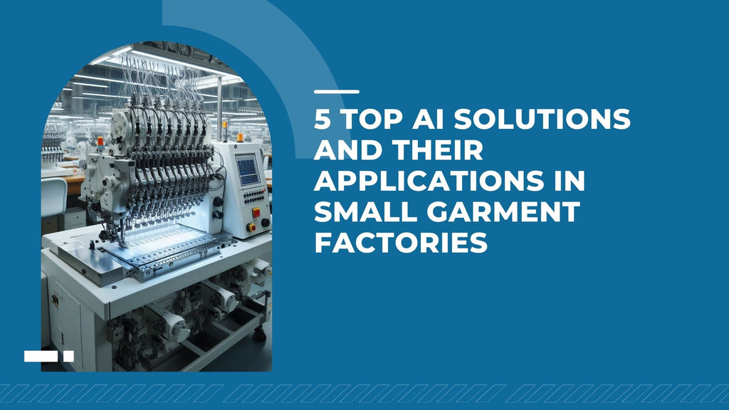 5 Top AI Solutions and Their Applications in Small Garment Factories