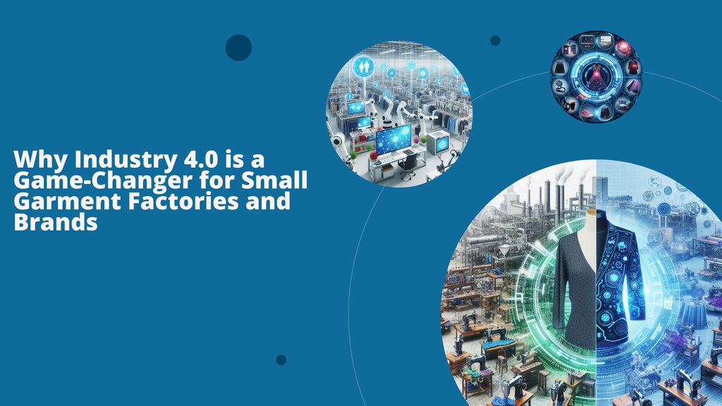 Why Industry 4.0 is a Game-Changer for Small Garment Factories and Brands