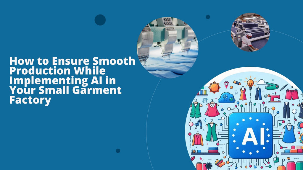 How to Ensure Smooth Production While Implementing AI in Your Small Garment Factory