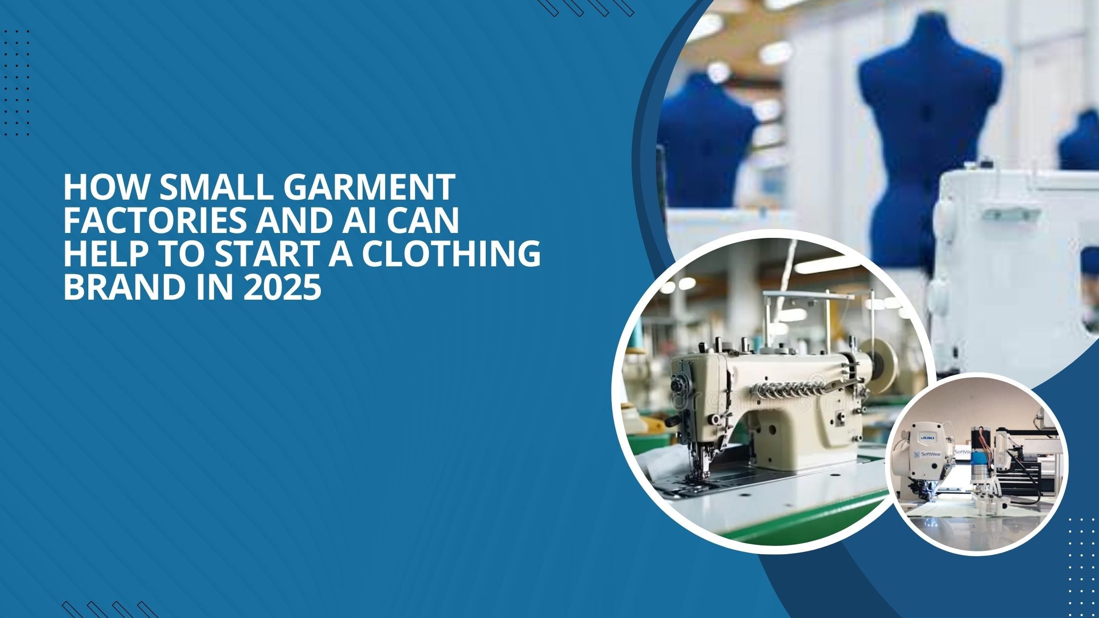 How Small Garment Factories and AI Can Help to Start a Clothing Brand in 2025