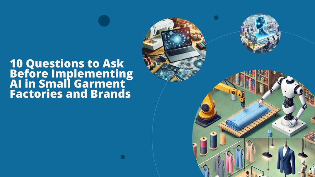 10 Questions to Ask Before Implementing AI in Small Garment Factories and Brands