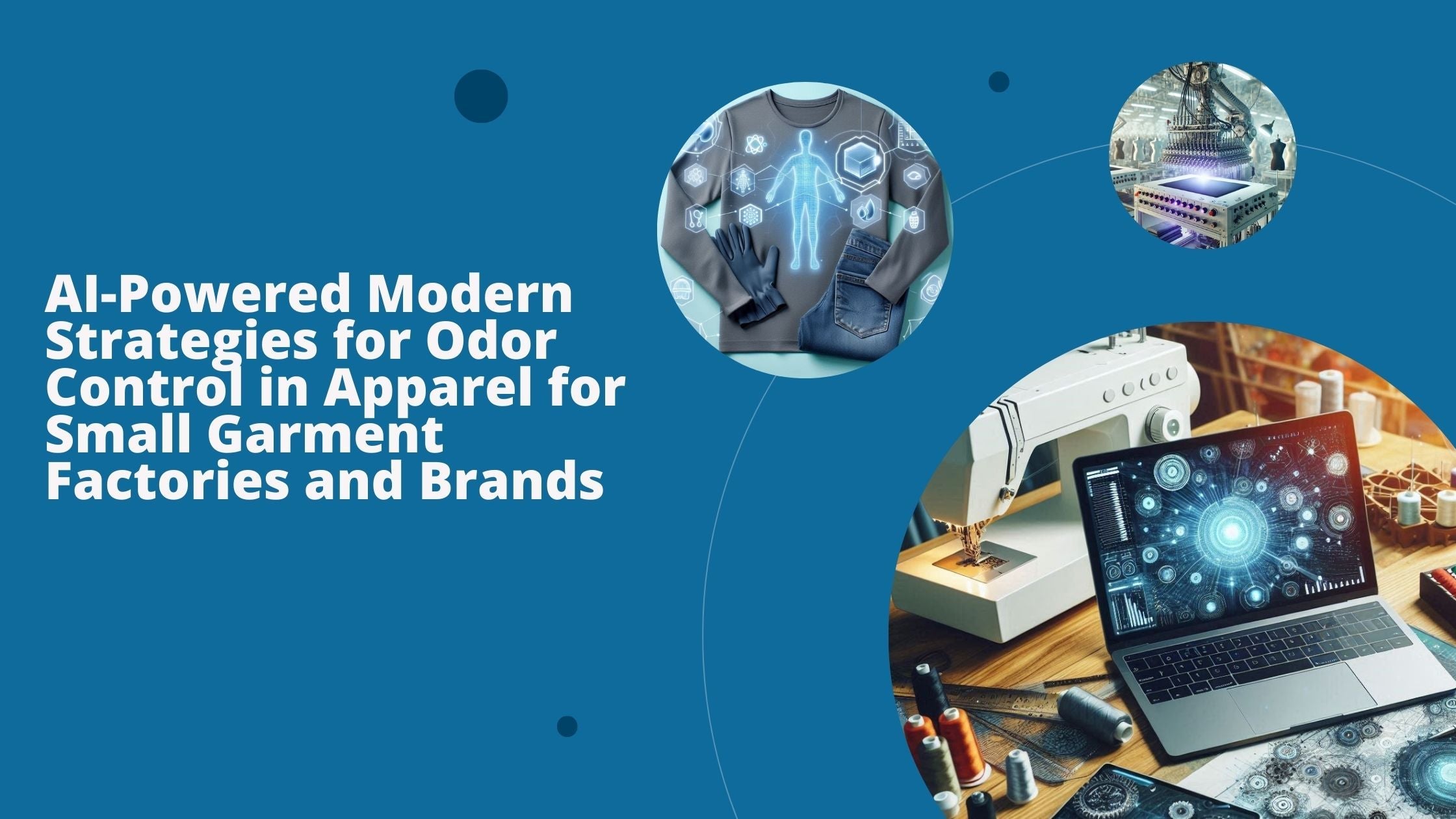 AI-Powered Modern Strategies for Odor Control in Apparel for Small Garment Factories and Brands