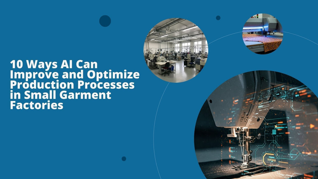 10 Ways AI Can Improve and Optimize Production Processes in Small Garment Factories