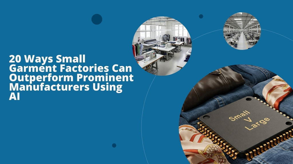 20 Ways Small Garment Factories Can Outperform Prominent Manufacturers Using AI