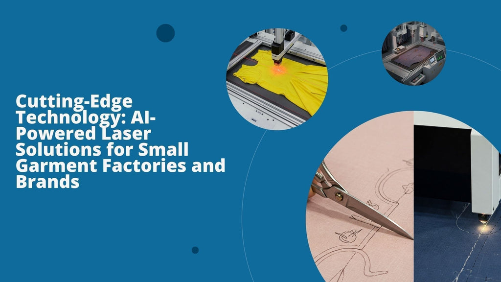 Cutting-Edge Technology: AI-Powered Laser Solutions for Small Garment Factories and Brands