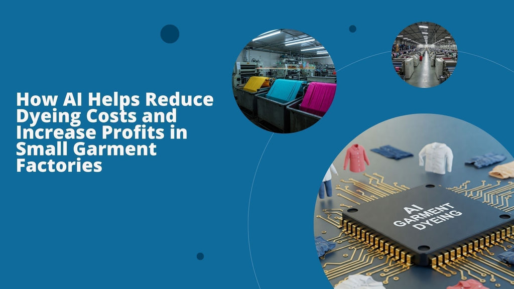 How AI Helps Reduce Dyeing Costs and Increase Profits in Small Garment Factories