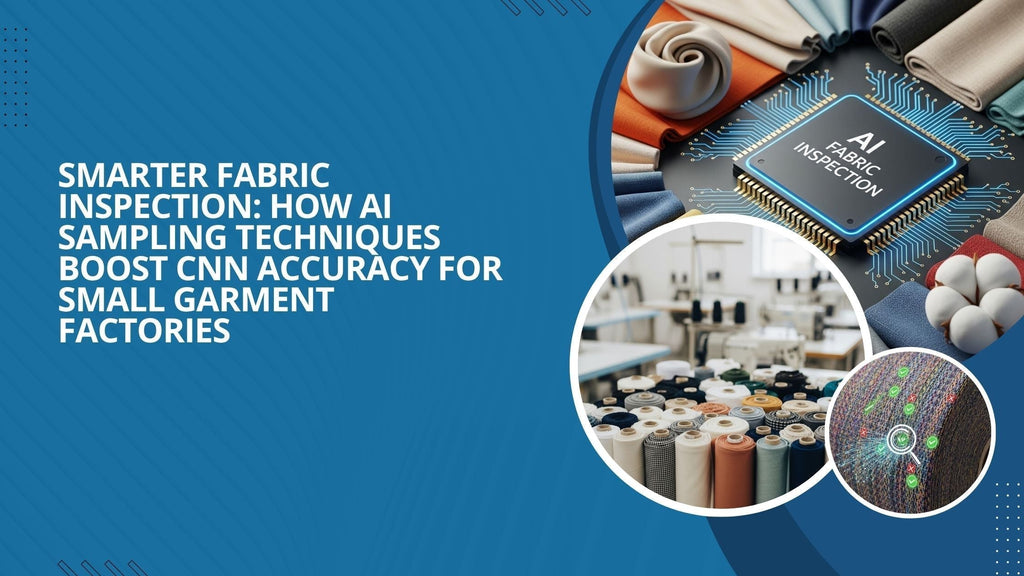 Smarter Fabric Inspection: How AI Sampling Techniques Boost CNN Accuracy for Small Garment Factories