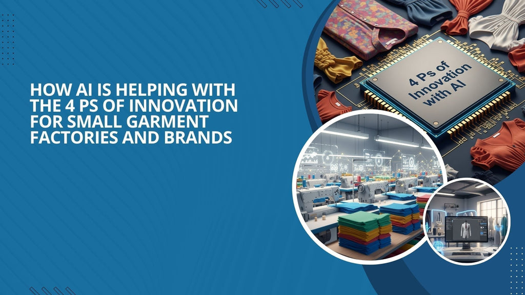 How AI is Helping with the 4 Ps of Innovation for Small Garment Factories and Brands