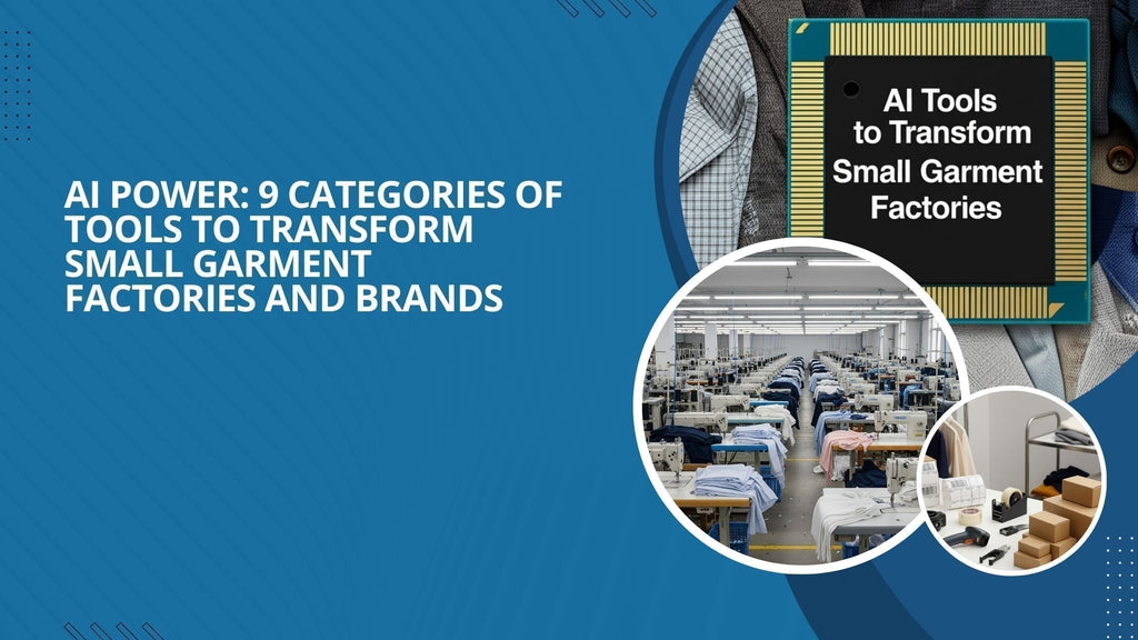 AI Power: 9 Categories of Tools to Transform Small Garment Factories and Brands