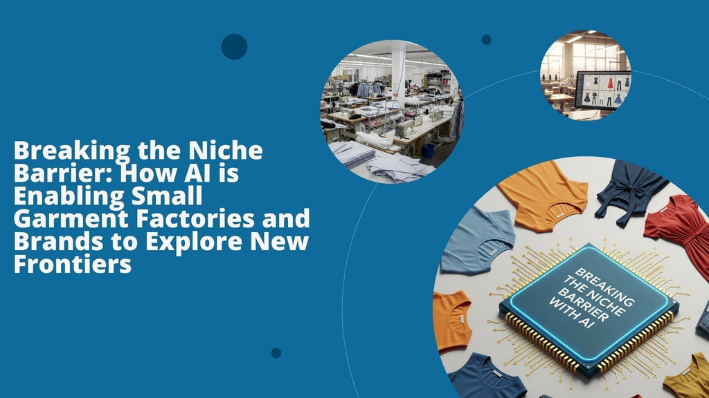 Breaking the Niche Barrier: How AI is Enabling Small Garment Factories and Brands to Explore New Frontiers