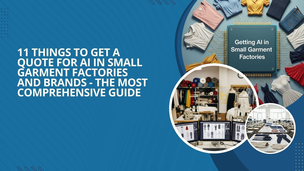 11 Things To Get A Quote for AI in Small Garment Factories and Brands - The Most Comprehensive Guide