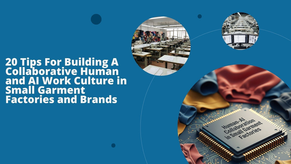 20 Tips For Building A Collaborative Human and AI Work Culture in Small Garment Factories and Brands